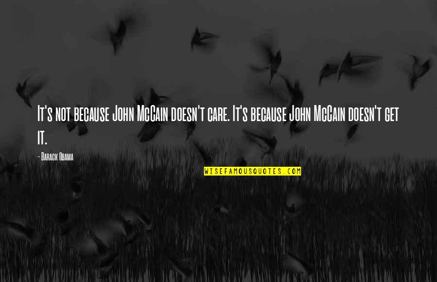 Funny Obama Care Quotes By Barack Obama: It's not because John McCain doesn't care. It's