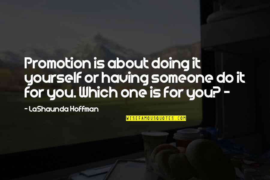 Funny Obnoxious Quotes By LaShaunda Hoffman: Promotion is about doing it yourself or having