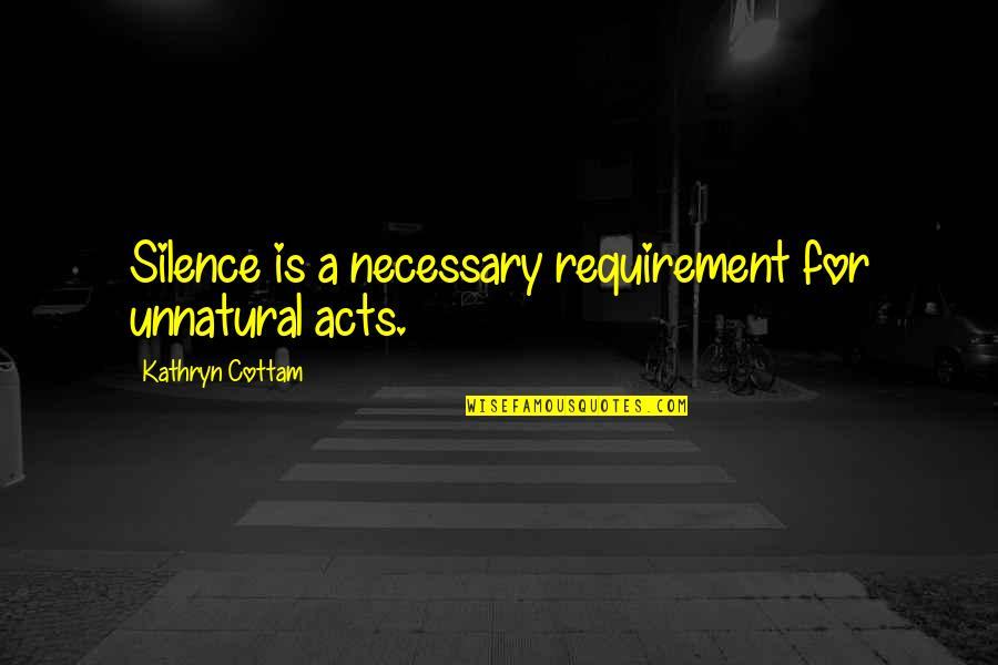 Funny Observation Quotes By Kathryn Cottam: Silence is a necessary requirement for unnatural acts.