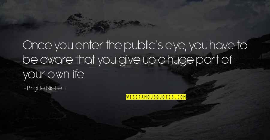Funny Observations Quotes By Brigitte Nielsen: Once you enter the public's eye, you have