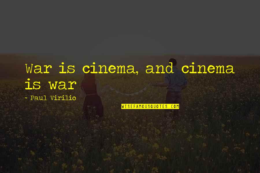 Funny Observations Quotes By Paul Virilio: War is cinema, and cinema is war