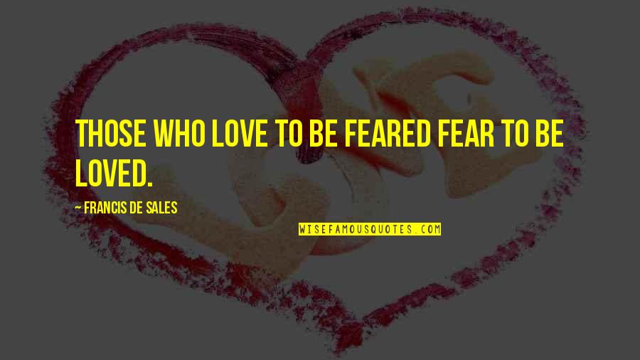 Funny Obstetrics Quotes By Francis De Sales: Those who love to be feared fear to