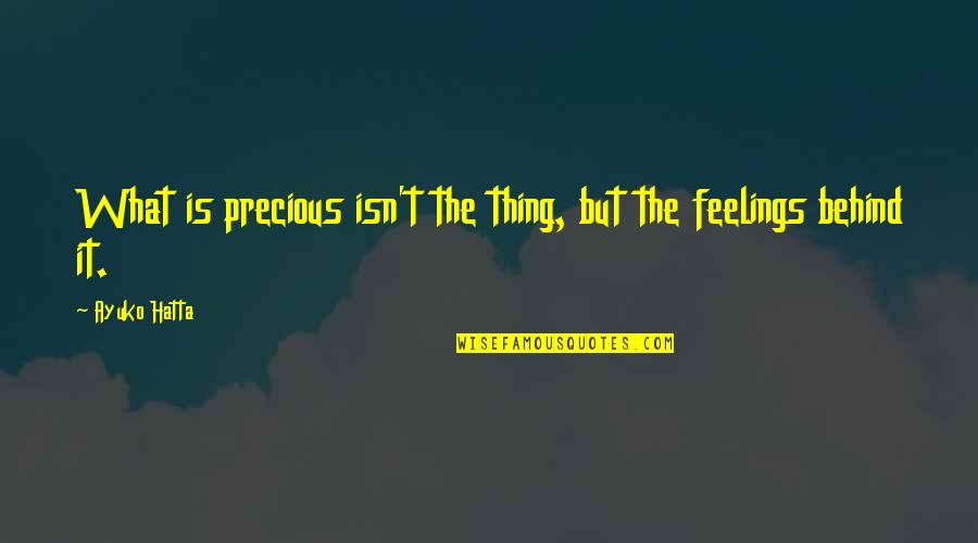 Funny Obvious Quotes By Ayuko Hatta: What is precious isn't the thing, but the
