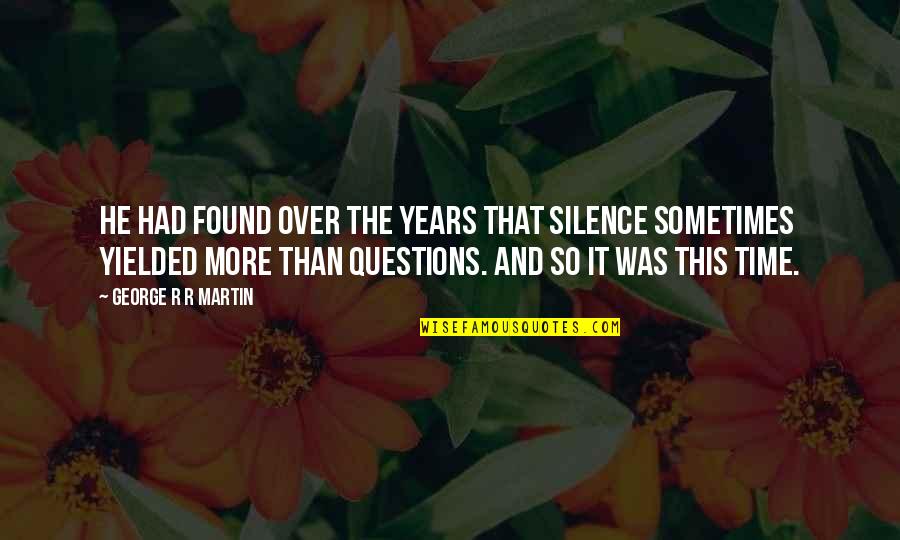Funny Obvious Quotes By George R R Martin: He had found over the years that silence