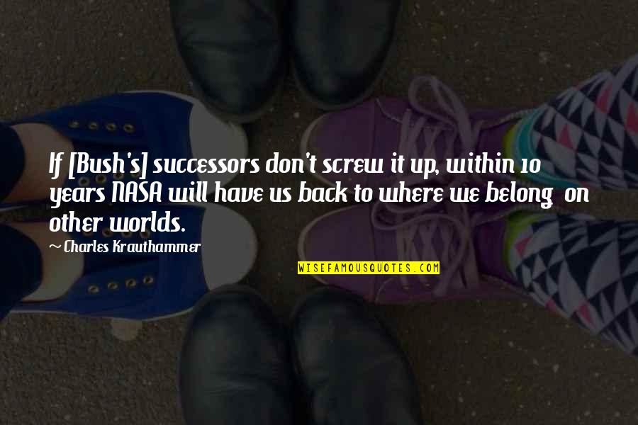 Funny Occasions Quotes By Charles Krauthammer: If [Bush's] successors don't screw it up, within