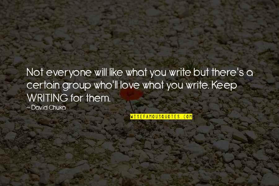 Funny Occasions Quotes By David Chuka: Not everyone will like what you write but