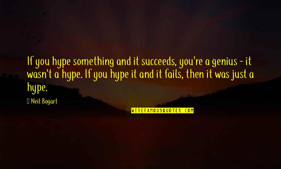 Funny Occasions Quotes By Neil Bogart: If you hype something and it succeeds, you're