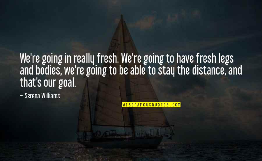 Funny Occupational Health And Safety Quotes By Serena Williams: We're going in really fresh. We're going to