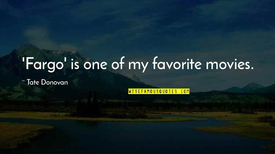 Funny Occupational Health And Safety Quotes By Tate Donovan: 'Fargo' is one of my favorite movies.