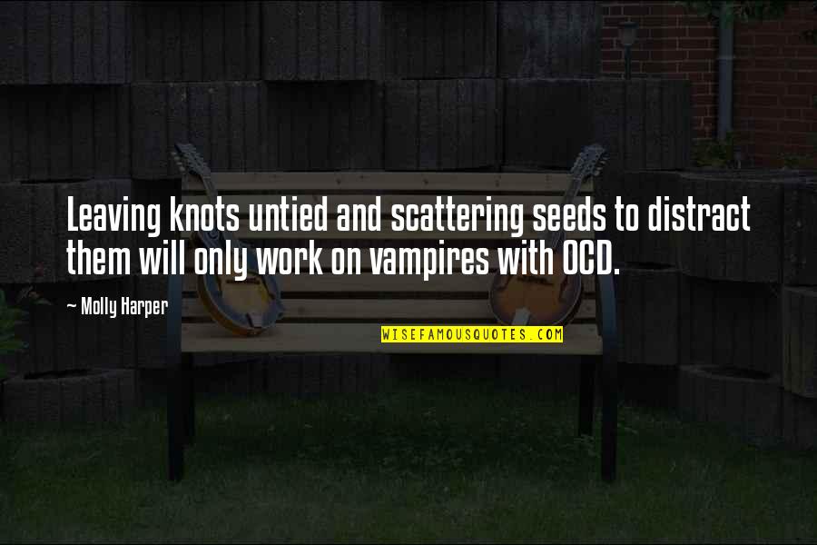 Funny Ocd Quotes By Molly Harper: Leaving knots untied and scattering seeds to distract