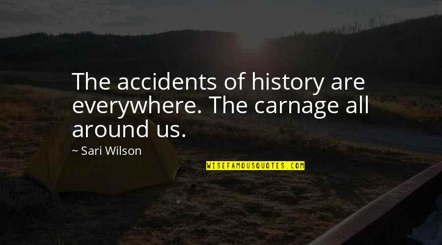 Funny Oceans Eleven Quotes By Sari Wilson: The accidents of history are everywhere. The carnage