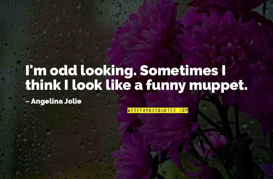 Funny Odd Quotes By Angelina Jolie: I'm odd looking. Sometimes I think I look Funny Odd Quotes By Angelina Jolie: I'm odd looking. Sometimes I think I look