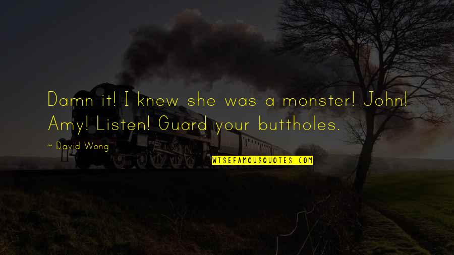 Funny Off Guard Quotes By David Wong: Damn it! I knew she was a monster!