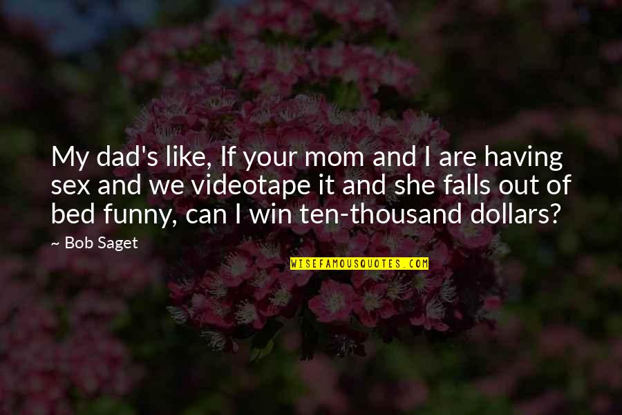Funny Off To Bed Quotes By Bob Saget: My dad's like, If your mom and I