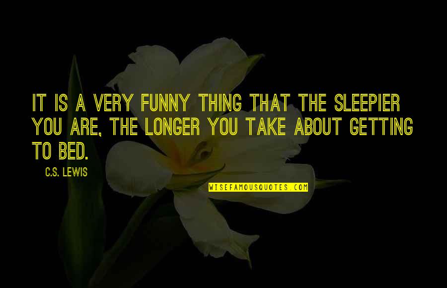 Funny Off To Bed Quotes By C.S. Lewis: It is a very funny thing that the