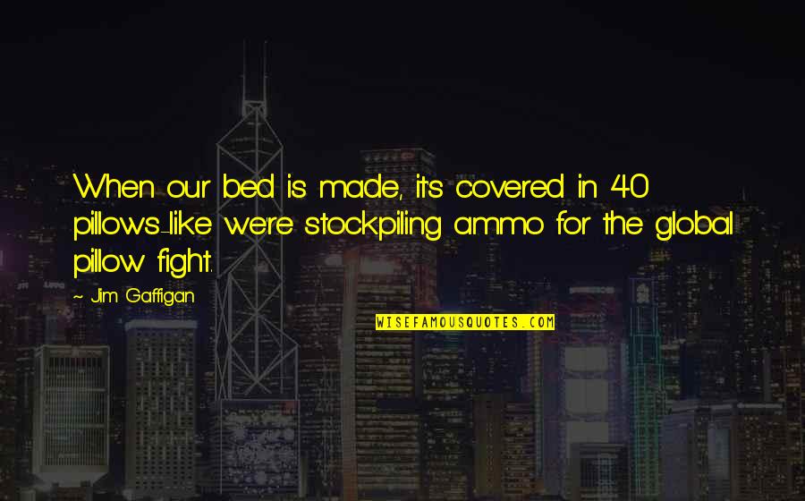 Funny Off To Bed Quotes By Jim Gaffigan: When our bed is made, it's covered in Funny Off To Bed Quotes By Jim Gaffigan: When our bed is made, it's covered in