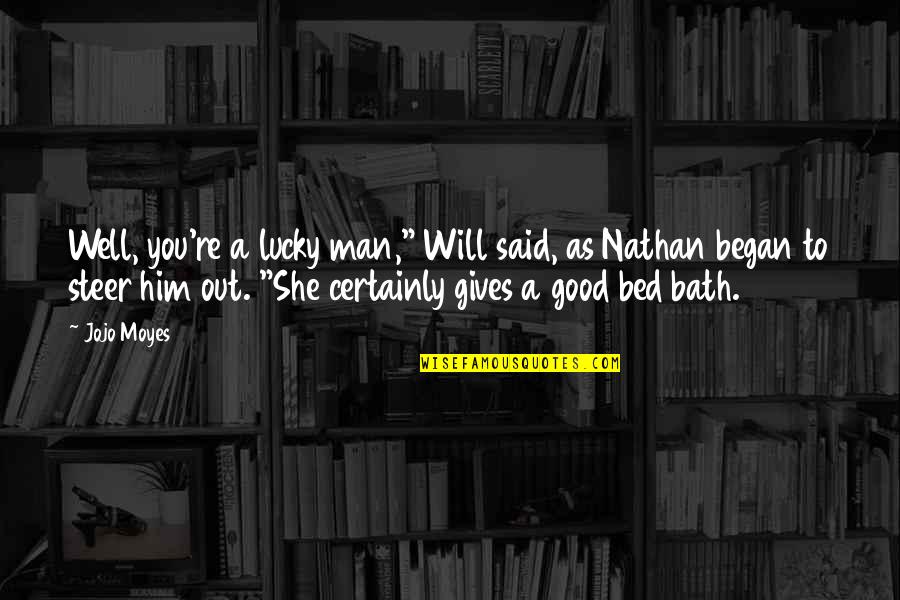 Funny Off To Bed Quotes By Jojo Moyes: Well, you're a lucky man," Will said, as Funny Off To Bed Quotes By Jojo Moyes: Well, you're a lucky man," Will said, as