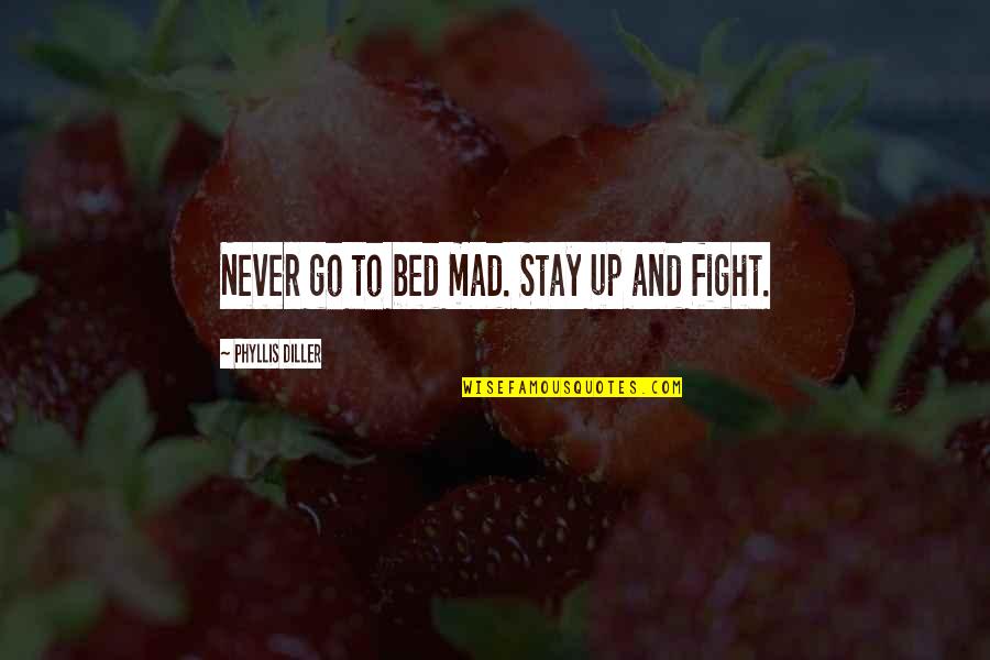 Funny Off To Bed Quotes By Phyllis Diller: Never go to bed mad. Stay up and