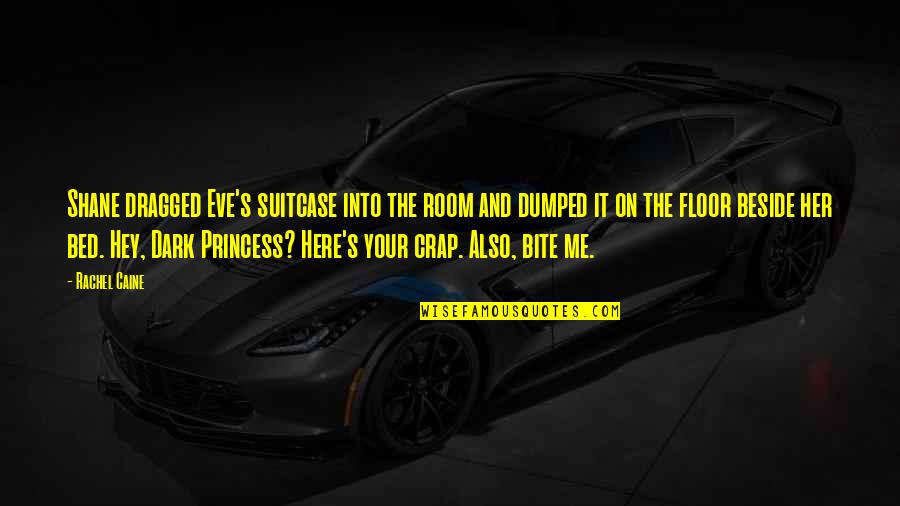 Funny Off To Bed Quotes By Rachel Caine: Shane dragged Eve's suitcase into the room and Funny Off To Bed Quotes By Rachel Caine: Shane dragged Eve's suitcase into the room and