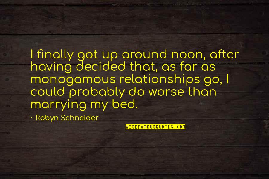 Funny Off To Bed Quotes By Robyn Schneider: I finally got up around noon, after having Funny Off To Bed Quotes By Robyn Schneider: I finally got up around noon, after having