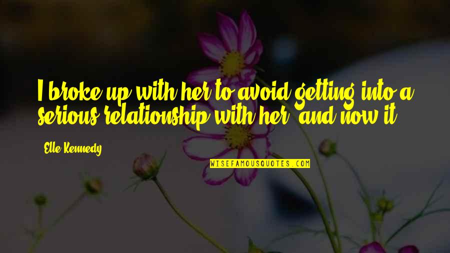 Funny Off To College Quotes By Elle Kennedy: I broke up with her to avoid getting Funny Off To College Quotes By Elle Kennedy: I broke up with her to avoid getting
