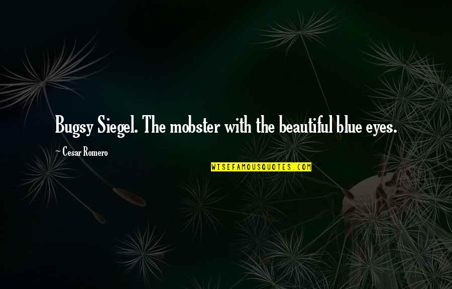 Funny Offensive Quotes By Cesar Romero: Bugsy Siegel. The mobster with the beautiful blue Funny Offensive Quotes By Cesar Romero: Bugsy Siegel. The mobster with the beautiful blue