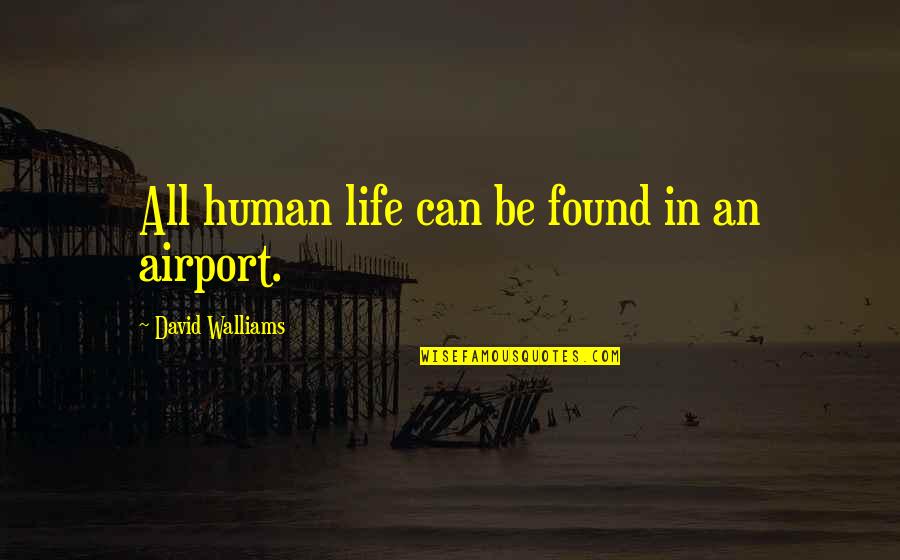 Funny Offensive Quotes By David Walliams: All human life can be found in an Funny Offensive Quotes By David Walliams: All human life can be found in an