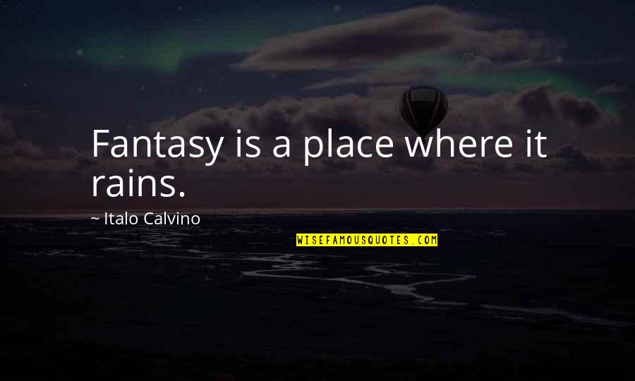 Funny Offensive Quotes By Italo Calvino: Fantasy is a place where it rains.