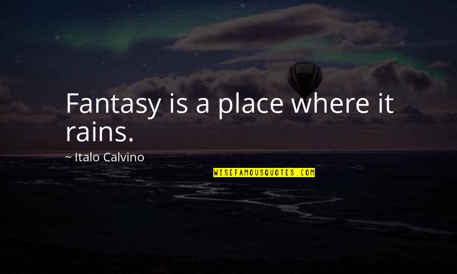 Funny Offensive Quotes By Italo Calvino: Fantasy is a place where it rains. Funny Offensive Quotes By Italo Calvino: Fantasy is a place where it rains.