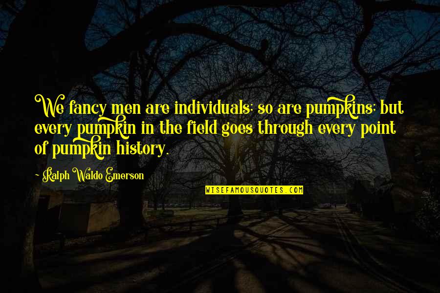 Funny Office Cubicle Quotes By Ralph Waldo Emerson: We fancy men are individuals; so are pumpkins;