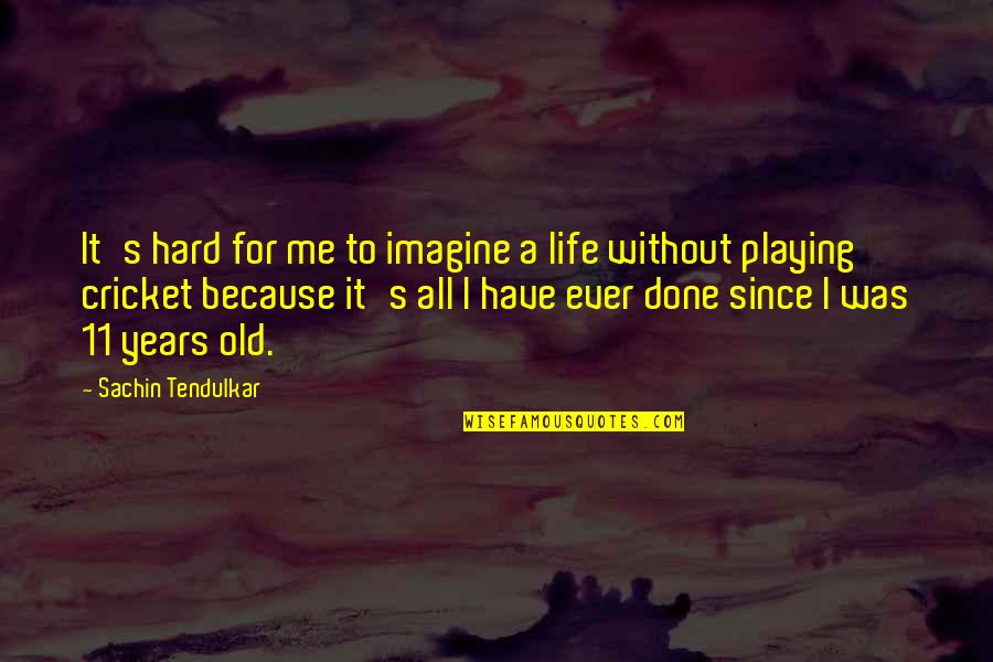 Funny Office Supply Quotes By Sachin Tendulkar: It's hard for me to imagine a life