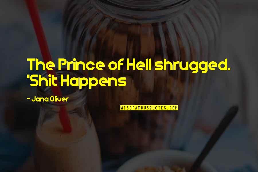 Funny Oh Hell No Quotes By Jana Oliver: The Prince of Hell shrugged. 'Shit Happens