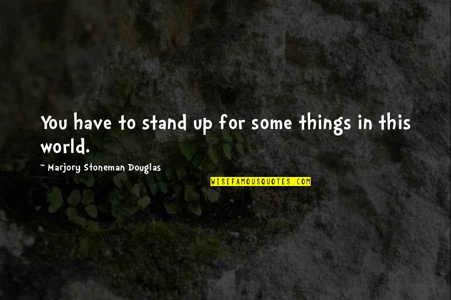 Funny Oklahoma Quotes By Marjory Stoneman Douglas: You have to stand up for some things