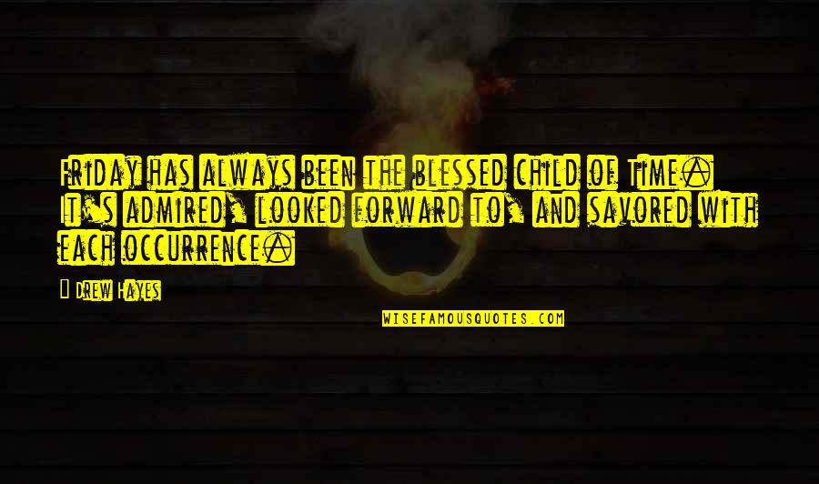 Funny Old Age Quotes By Drew Hayes: Friday has always been the blessed child of Funny Old Age Quotes By Drew Hayes: Friday has always been the blessed child of