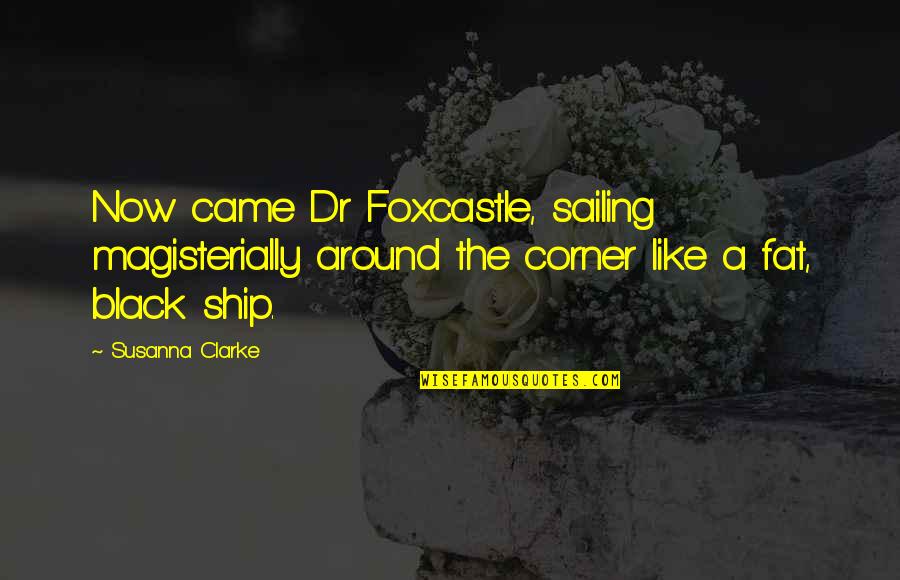 Funny Old Fisherman Quotes By Susanna Clarke: Now came Dr Foxcastle, sailing magisterially around the