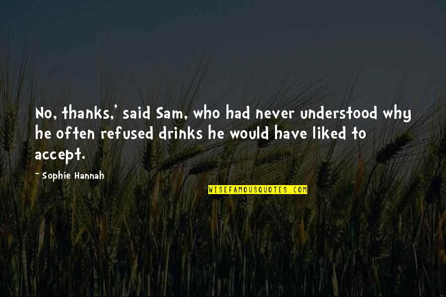 Funny Old Jokes Quotes By Sophie Hannah: No, thanks,' said Sam, who had never understood Funny Old Jokes Quotes By Sophie Hannah: No, thanks,' said Sam, who had never understood
