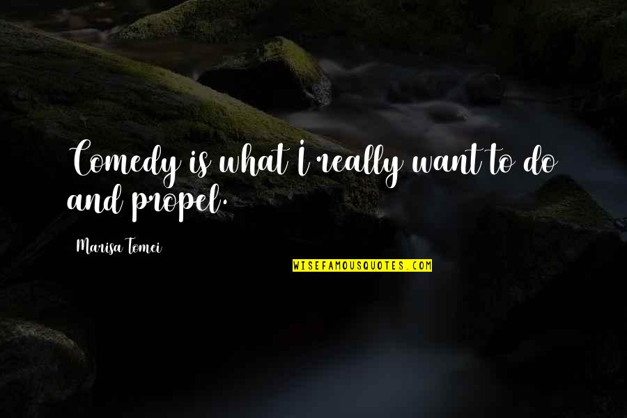 Funny Old Ppl Quotes By Marisa Tomei: Comedy is what I really want to do