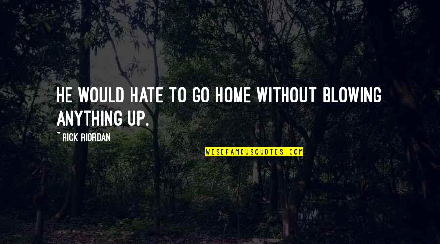 Funny Old Spice Quotes By Rick Riordan: He would hate to go home without blowing