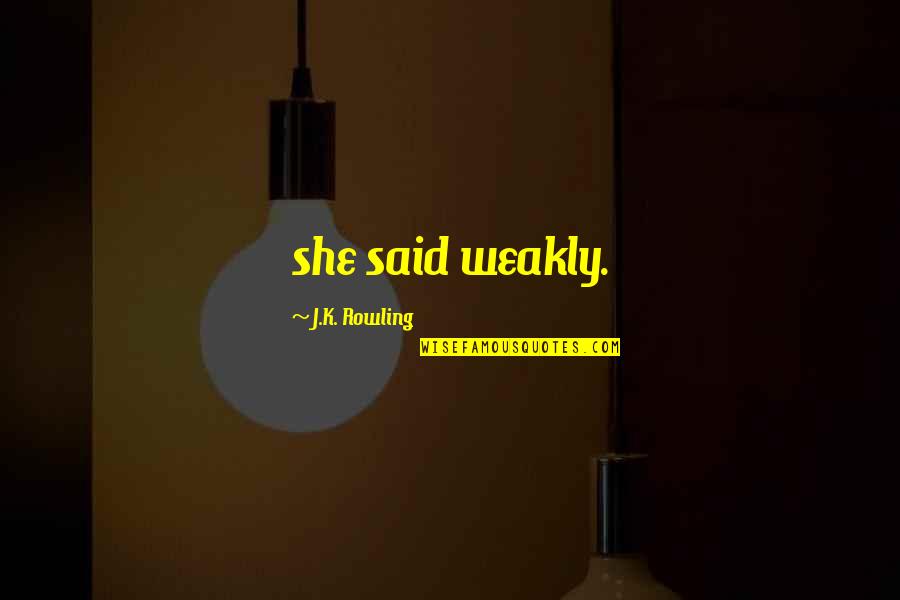 Funny Old West Quotes By J.K. Rowling: she said weakly.