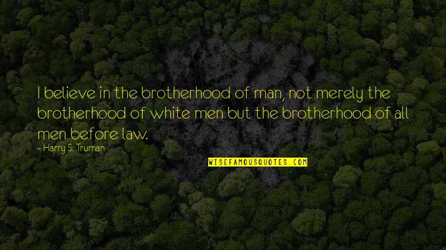 Funny Older Quotes By Harry S. Truman: I believe in the brotherhood of man, not Funny Older Quotes By Harry S. Truman: I believe in the brotherhood of man, not
