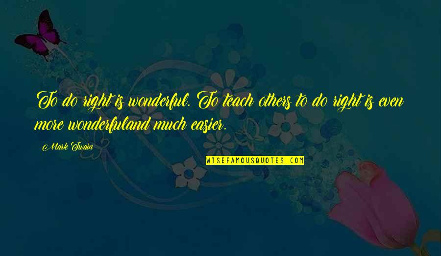 Funny Older Quotes By Mark Twain: To do right is wonderful. To teach others Funny Older Quotes By Mark Twain: To do right is wonderful. To teach others