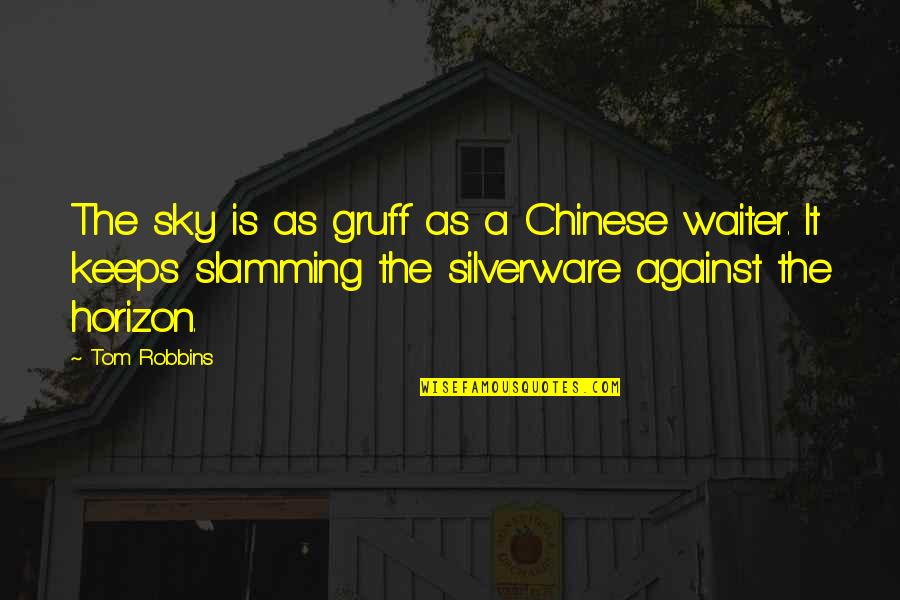 Funny Older Quotes By Tom Robbins: The sky is as gruff as a Chinese Funny Older Quotes By Tom Robbins: The sky is as gruff as a Chinese