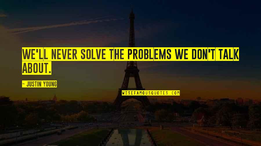 Funny Olivia Boss Chick Quotes By Justin Young: We'll never solve the problems we don't talk