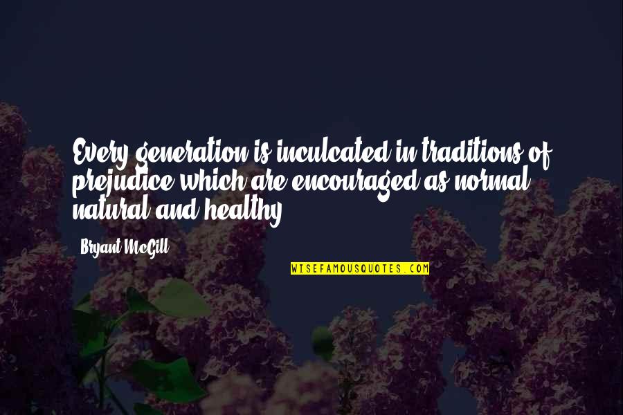 Funny Olympics Quotes By Bryant McGill: Every generation is inculcated in traditions of prejudice