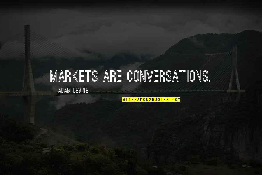 Funny Omg Quotes By Adam Levine: Markets are conversations.