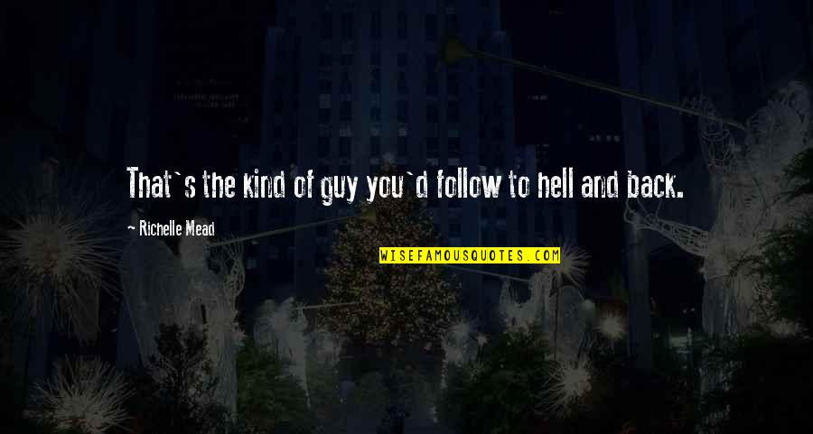 Funny Omg Quotes By Richelle Mead: That's the kind of guy you'd follow to