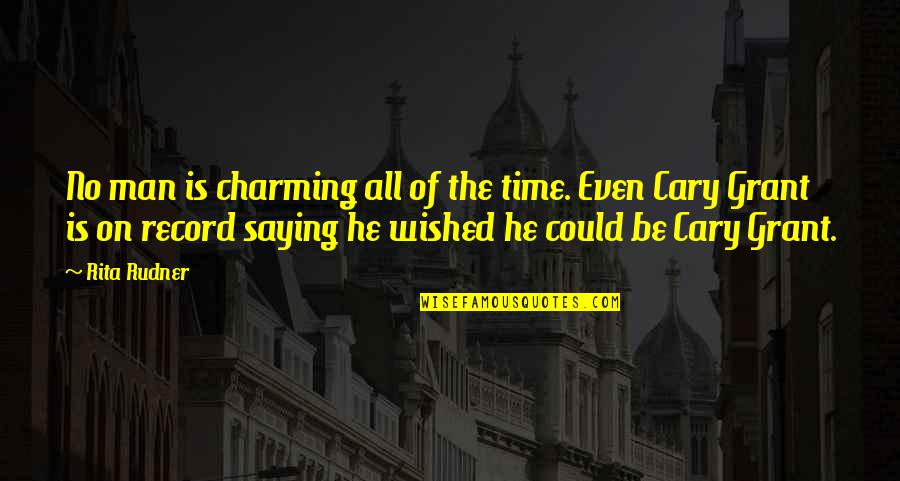 Funny On Time Quotes By Rita Rudner: No man is charming all of the time.