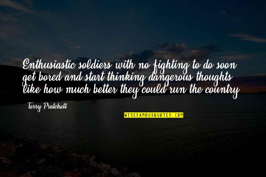 Funny One Legged Quotes By Terry Pratchett: Enthusiastic soldiers with no fighting to do soon