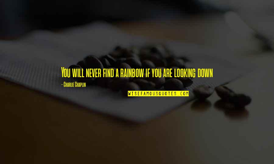 Funny One Line Status Quotes By Charlie Chaplin: You will never find a rainbow if you