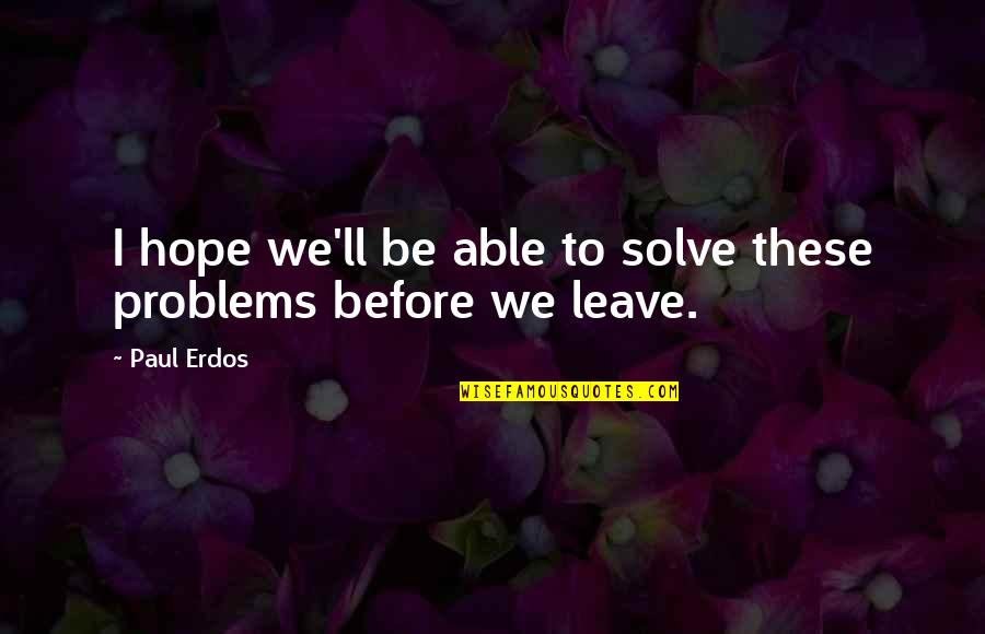 Funny One Line Status Quotes By Paul Erdos: I hope we'll be able to solve these